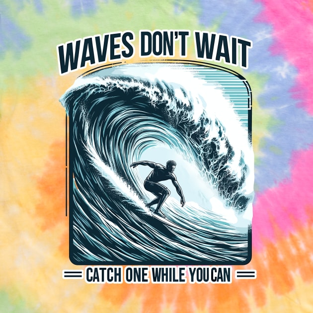 Waves Don't Wait, Catch One While You Can Surfing Big Wave Surfer Surfboard Ocean Great Wave tropical beach palm tree relaxing waves coast summer vacation vacay vibes vacay mood Beach Life by Tees 4 Thee