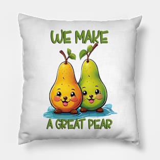 WE MAKE A GREAT PEAR Pillow