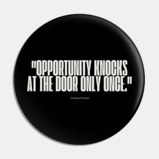 "Opportunity knocks at the door only once." - Chinese Proverb Inspirational Quote Pin