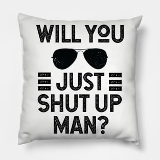 Will You Shut Up Man donald trump Pillow