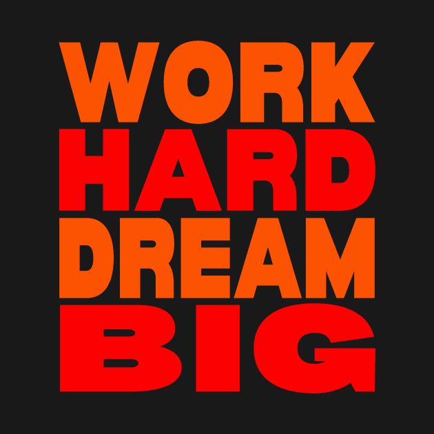 Work hard dream big by Evergreen Tee