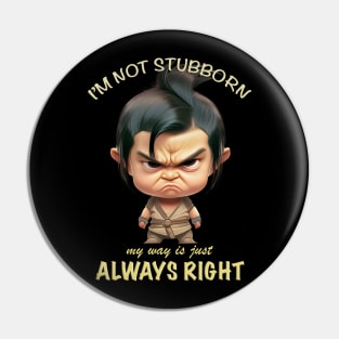 Character I'm Not Stubborn My Way Is Just Always Right Cute Adorable Funny Quote Pin