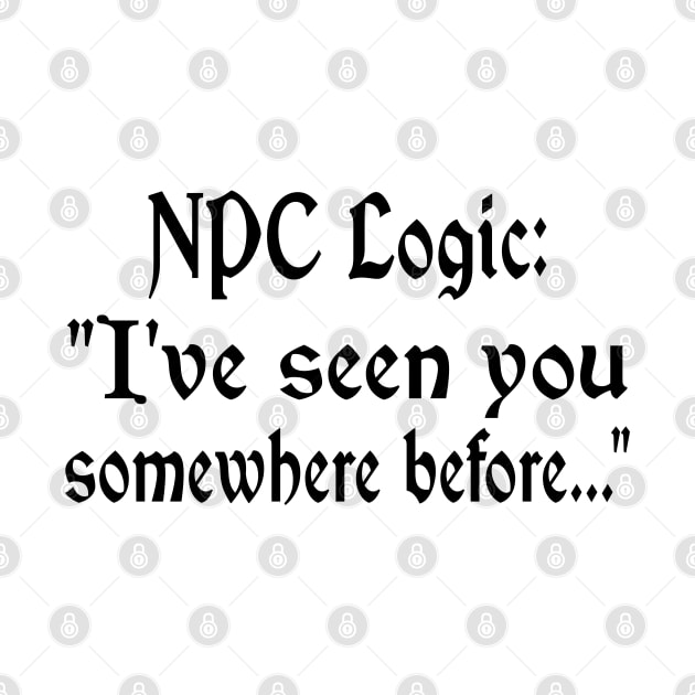 NPC Logic: I've seen you somewhere before by WolfGang mmxx