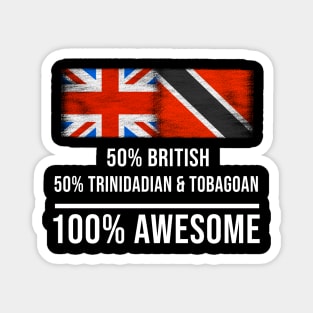 50% British 50% Trinidadian And Tobagoan 100% Awesome - Gift for Trinidadian And Tobagoan Heritage From Trinidad And Tobago Magnet