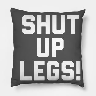 Shut Up Legs Pillow