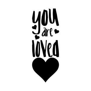 You are Loved T-Shirt