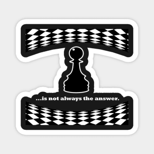 Pawn is not always the answer, white font Magnet