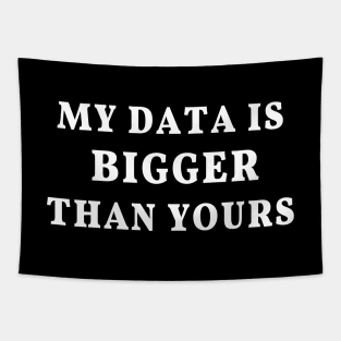 My Data Is Bigger Than Yours: Data science joke, big data humor Tapestry