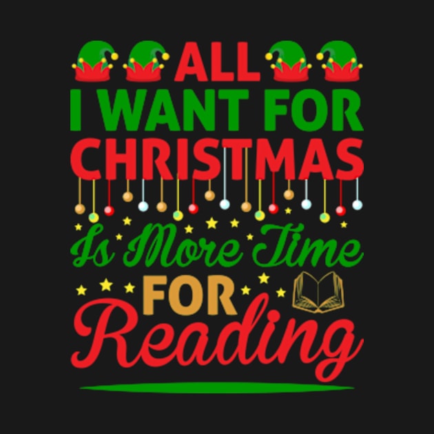 All I Want for Christmas Is More Time For Reading Cute Reader Bookworm Gifts 2024 by sarcasmandadulting