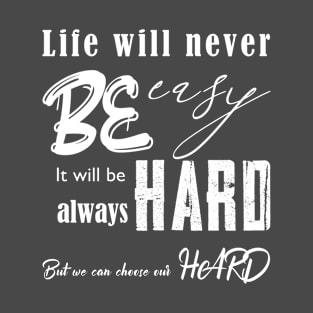 life will never be easy T-Shirt