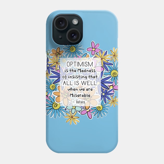 Positive Quotes - Optimism is the madness of insisting that all is well when we are miserable - Voltaire Phone Case by Red Fody