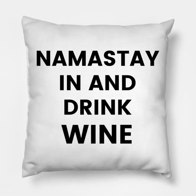 Namastay In And Drink Wine. Funny Wine Lover Quote. Pillow by That Cheeky Tee