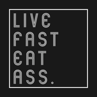 LIVE FAST EAT ASS T-Shirt