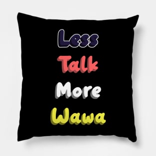 Less Talk More Wawa Pillow