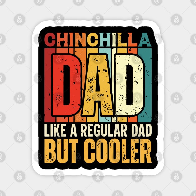 chinchilla Dad Like a Regular Dad but Cooler Design for Fathers day Magnet by rhazi mode plagget