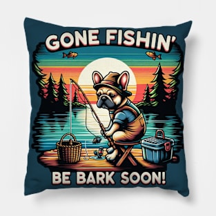 Gone Fishin Be Bark Soon French Bulldog Pillow