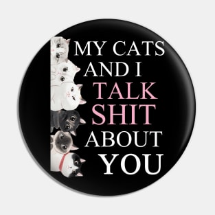 my cats and i talk shit about you funny cat lover gift Pin