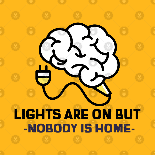 Light are on but nobody is home sarcastic phrases by G-DesignerXxX