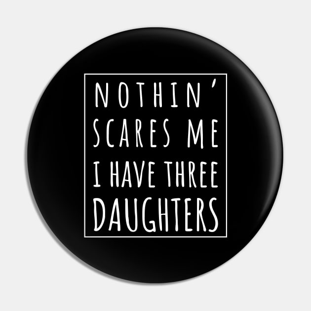 Nothin' Scares Me I Have Three Daughters. | Perfect Funny Gift for Dad Mom vintage. Pin by VanTees