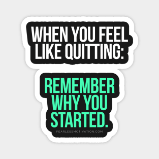 When you feel like quitting.. DON'T! Magnet