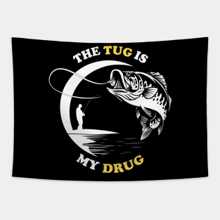 The Tug Is My Drug - Fishing Lover Tapestry