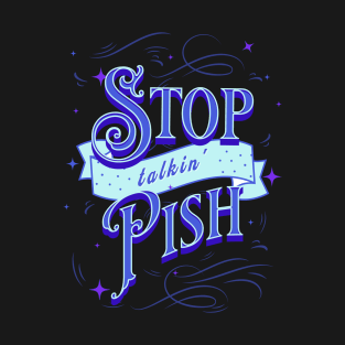 Stop Talkin' Pish - Funny Scottish Saying T-Shirt