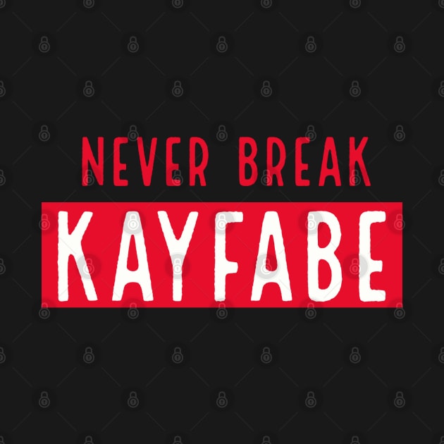 Never Break Kayfabe by Rusty Wrestling Shirts