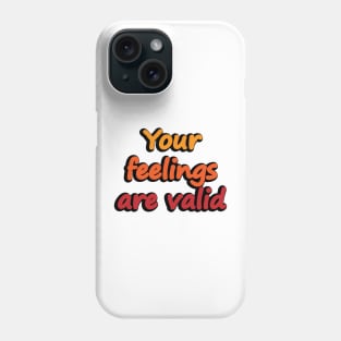 Your feelings are valid - empowerment Phone Case