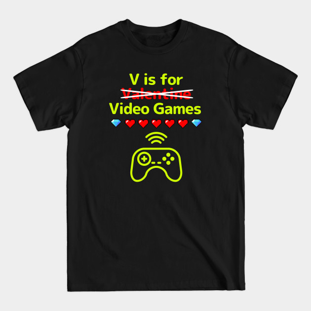 Discover V is for Video Games - Funny Valentines Day - V Is For Video Games - T-Shirt