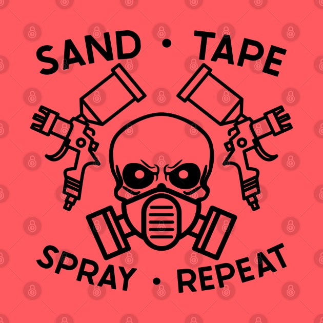Sand Tape Spray Repeat Auto Body Mechanic Painter Garage Funny by GlimmerDesigns