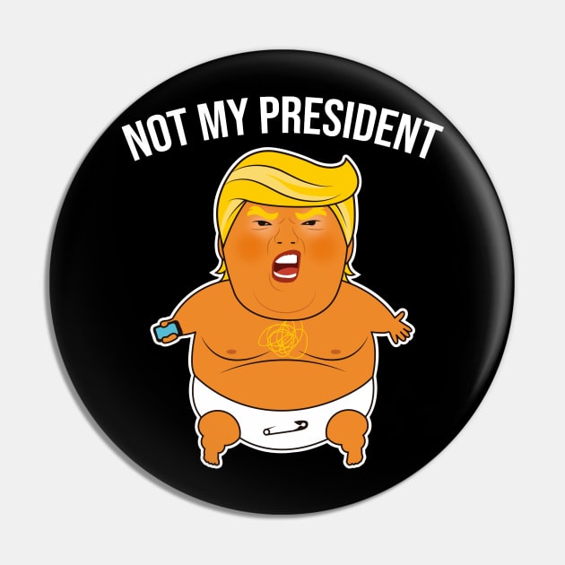 Trump Baby Blimp Not My President Shirt Pin by B3an!