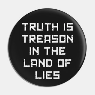 Truth is Treason in the Land of Lies Pin