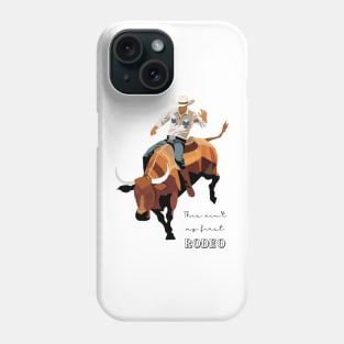 This ain't my first RODEO Phone Case