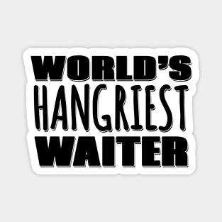 World's Hangriest Waiter Magnet