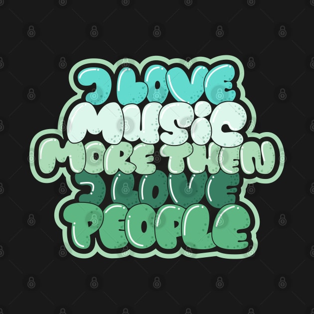 I love Music more then I love People by Boogosh