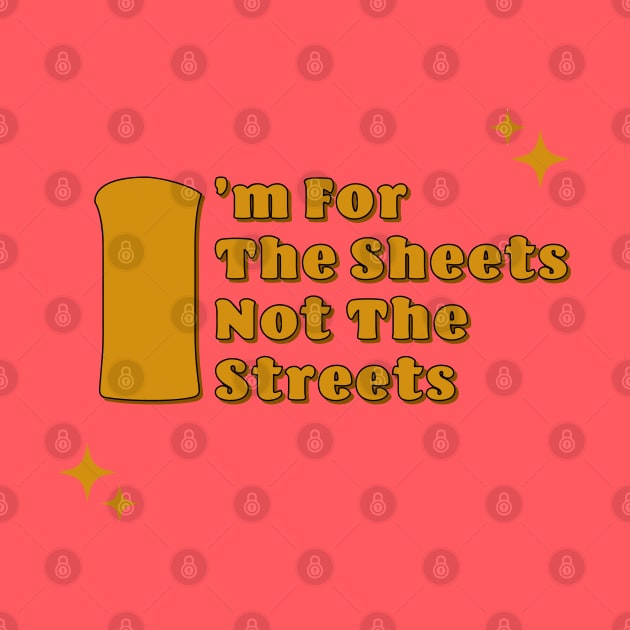 Fasbytes Reality I'm For the Sheets Not for the Streets by FasBytes