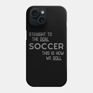 Soccer How We Roll Phone Case