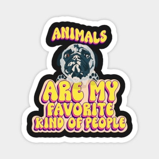 Animals are my favorite kind of people cute pug puppy dog lover Magnet