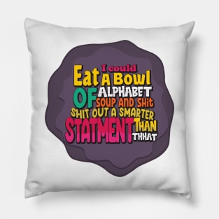 Funny- I Could Eat A Bowl Of Alphabet Soup Pillow