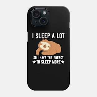 I sleep a lot  - funny cute sloth gifts Phone Case