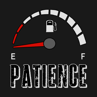 My patience is empty, fuel gauge T-Shirt