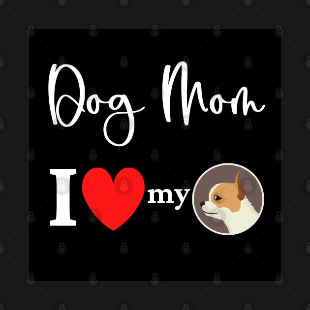 Dog Mom - I love my chihuahua by onepony
