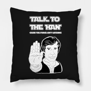 Talk to the HAN cause the FORCE ain't Listening Pillow