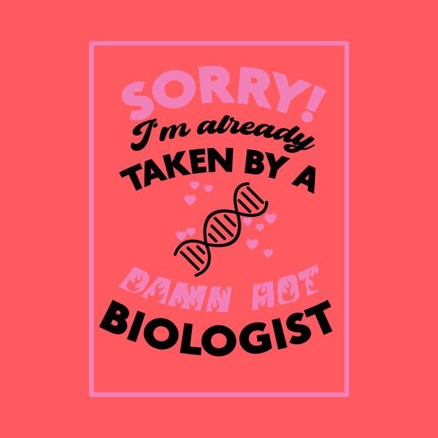 Sorry! I'm Already Taken By A Damn Hot Biologist (Pink & Black) by Graograman