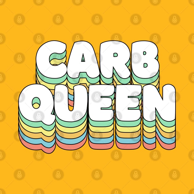 Carb Queen - funny awesome carbs slogan by DankFutura