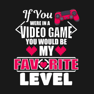 If You Were In A Video Game You Would Be My Favorite Level T-Shirt