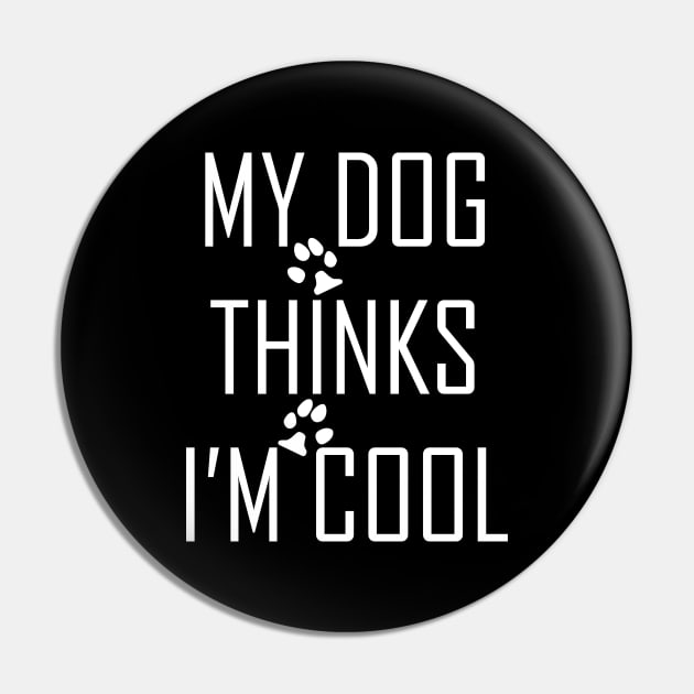 My Dog Thinks I'm Cool Pin by Horisondesignz