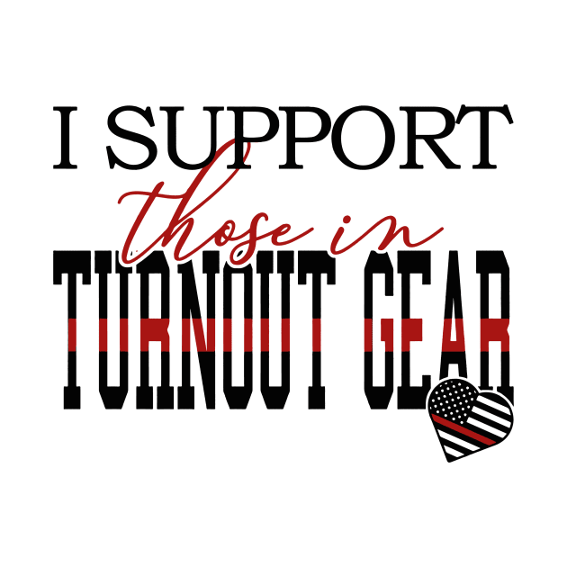 I Support Those In Turnout Gear by PhucDesigner