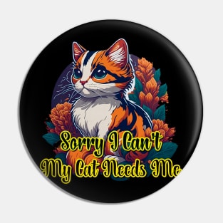 Cute Cat Sorry I Can't My Cat Needs Me Pin