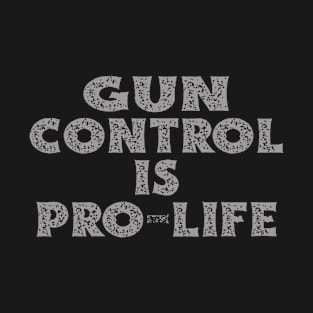 gun control is pro life T-Shirt